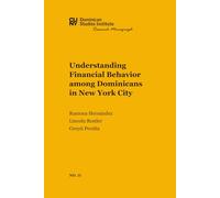 Understanding Financial Behavior among Dominicans in New York City (CUNY Dominican Studies Institute Research Monograph)