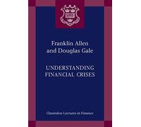 Understanding Financial Crises (Clarendon Lectures in Finance)
