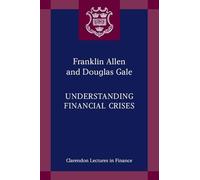 Understanding Financial Crises (Clarendon Lectures in Finance)