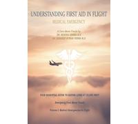 UNDERSTANDING FIRST AID IN FLIGHT: Emergency Care Above Clouds, Volume I-Medical Emergencies -In Flight (A Journey Through First Aid)