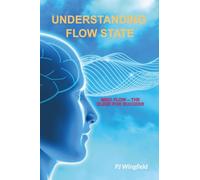 Understanding Flow State: Mind Flow - the elixir for Success (The Mind Flow Series)