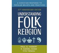 Understanding Folk Religion: 25th Anniversary Edition: A Christian Response to Popular Beliefs and Practices: 67 (American Society of Missiology Series)