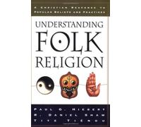 Understanding Folk Religion: A Christian Response to Popular Beliefs and Practices