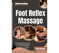 Understanding Foot Reflex Massage: Easing Everyday Discomfort and Encouraging Relaxation Through Gentle Pressure Techniques, Practical Self-Care, and Clear Guidance for Beginners