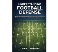 Understanding football defense: Roles, responsibilities and strategic awareness