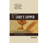 Understanding Four Views on the Lord's Supper (Counterpoints: Church Life)