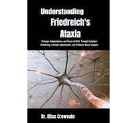 Understanding Friedreich's Ataxia: Stronger Independence and Peace of Mind Through Symptom Monitoring, Lifestyle Adjustments, and Evidence-Based Support