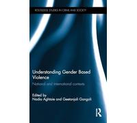 Understanding Gender Based Violence: National and international contexts (Routledge Studies in Crime and Society)