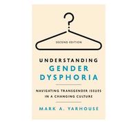 Understanding Gender Dysphoria: Navigating Transgender Issues in a Changing Culture (Christian Association for Psychological Studies Books)