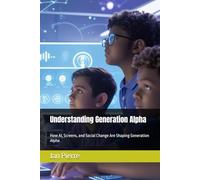 Understanding Generation Alpha: How AI, Screens, and Social Change Are Shaping Generation Alpha