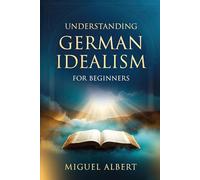 Understanding German Idealism: For Beginners