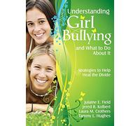 Understanding Girl Bullying and What to Do About It: Strategies to Help Heal the Divide