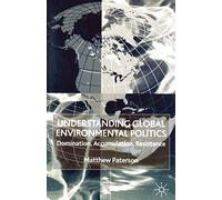 Understanding Global Environmental Politics: Domination, Accumulation, Resistance