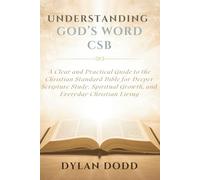 UNDERSTANDING GOD’S WORD CSB: A Clear and Practical Guide to the Christian Standard Bible for Deeper Scripture Study, Spiritual Growth, and Everyday Christian Living