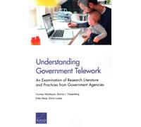 Understanding Government Telework : An Examination of Research Literature and Practices from Government Agencies