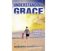 Understanding GRACE: Father to Daughter Advice