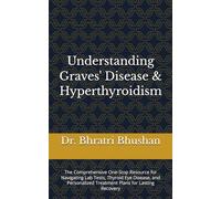 Understanding Graves' Disease & Hyperthyroidism: The Comprehensive One-Stop Resource for Navigating Lab Tests, Thyroid Eye Disease, and Personalized Treatment Plans for Lasting Recovery