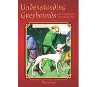 Understanding Greyhounds; Our Companions Through the Ages