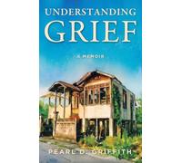 Understanding Grief: A Memoir