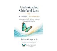 Understanding Grief and Loss: A Support Companion: Finding Connection, Meaning, and Hope Through Grief and Loss