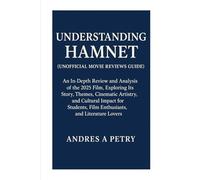 Understanding Hamnet(Unofficial Movie Reviews Guide): An In-Depth Review and Analysis of the 2025 Film, Exploring Its Story, Themes, Cinematic ... Film Enthusiasts, and Literature Lovers