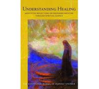 [(Understanding Healing: Meditative Reflections on Deepening Medicine through Spiritual Science)] [Author: Rudolf Steiner] published on (January, 2014)