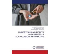 UNDERSTANDING HEALTH AND ILLNESS: A SOCIOLOGICAL PERSPECTIVE