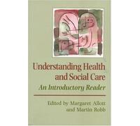 Understanding Health and Social Care: An Introductory Reader (Published in association with The Open University)