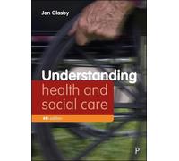 Understanding Health and Social Care (Fourth edition) (Understanding Welfare: Social Issues, Policy and Practice)