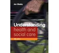 Understanding Health and Social Care (Fourth edition) (Understanding Welfare: Social Issues, Policy and Practice)