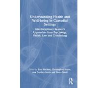 Understanding Health and Well-being in Custodial Settings : Interdisciplinary Research Approaches from Psychology, Health, Law and Criminology
