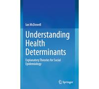 Understanding Health Determinants: Explanatory Theories for Social Epidemiology – Springer Verlag