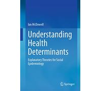 Understanding Health Determinants: Explanatory Theories for Social Epidemiology