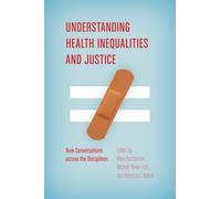Understanding Health Inequalities and Justice: New Conversations across the Disciplines (Studies in Social Medicine)