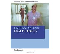 Understanding Health Policy (Understanding Welfare: Social Issues, Policy and Practice series)
