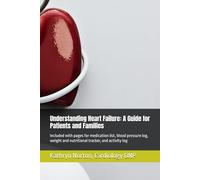 Understanding Heart Failure: A Guide for Patients and Families: Medication, blood pressure, weight, diet, and activity log