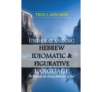 Understanding Hebrew Idiomatic & Figurative Language: To Vindicate the Loving Character of God