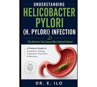 UNDERSTANDING HELICOBACTER PYLORI (H. PYLORI) INFECTION (The Bacteria That Causes Most Stomach Ulcers): A Patient's Guide to Symptoms, Testing, ... Digestive Health Series - Doctors guide.)