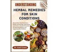 UNDERSTANDING HERBAL REMEDIES FOR SKIN CONDITIONS: Natural Plant-Based Solutions, Holistic Dermatologic Approaches, and Evidence-Backed Formulation for Restoring Radiance and Supporting Skin Wellness