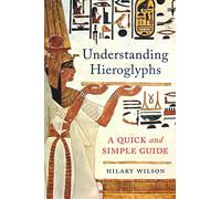 Understanding Hieroglyphs: A Quick and Simple Guide