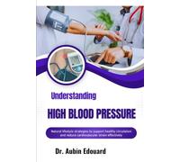 Understanding High Blood Pressure: Natural lifestyle strategies to support healthy circulation and reduce cardiovascular strain effectively
