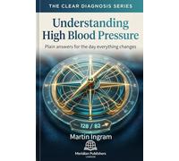 Understanding High Blood Pressure: Plain answers for the day everything changes: 1 (The Clear Diagnosis Series)