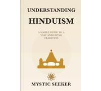 Understanding Hinduism: A Simple Guide to Hindu Thought, Texts, and Philosophy
