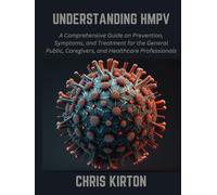 UNDERSTANDING HMPV: A Comprehensive Guide on Prevention, Symptoms, and Treatment for the General Public, Caregivers, and Healthcare Professionals