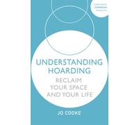 Understanding Hoarding : Reclaim your space and your life