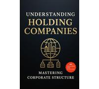 Understanding holding companies: Mastering Corporate Structure