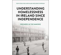 Understanding Homelessness in Ireland Since Independence