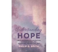 Understanding Hope: A Brief Philosophical Exploration, Drawing on Theology, Psychology, and Personal Loss