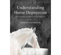 Understanding Horse Depression : Knowing Symptoms, Identifying Causes, and Finding Cures