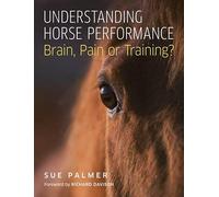 Understanding Horse Performance: Brain, Pain or Training?